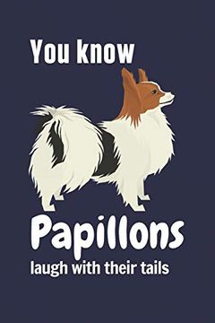 portada You Know Papillons Laugh With Their Tails: For Papillon dog Fans (en Inglés)