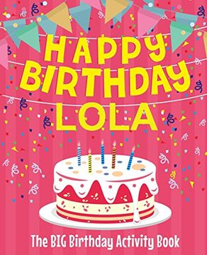 portada Happy Birthday Lola - the big Birthday Activity Book: (Personalized Children's Activity Book) 
