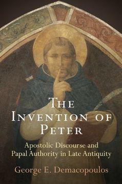 portada The Invention of Peter: Apostolic Discourse and Papal Authority in Late Antiquity (Divinations: Rereading Late Ancient Religion) 