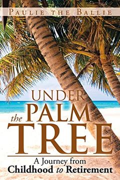 portada Under the Palm Tree: A Journey From Childhood to Retirement (in English)