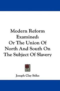 portada modern reform examined: or the union of north and south on the subject of slavery