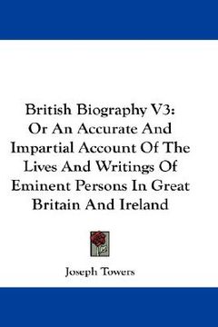 portada british biography v3: or an accurate and impartial account of the lives and writings of eminent persons in great britain and ireland (en Inglés)