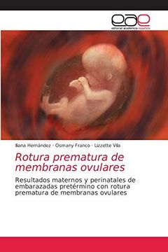 portada Rotura Prematura de Membranas Ovulares: Resultados Maternos y Perinatales de Embarazadas Pretérmino con Roturaprematura de Membranas Ovulares