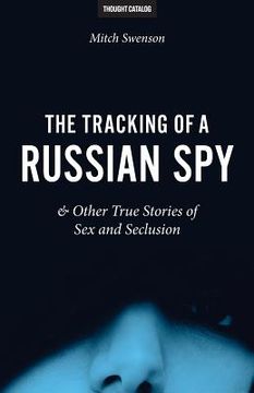 portada The Tracking of a Russian Spy & Other True Stories of Sex and Seclusion (en Inglés)