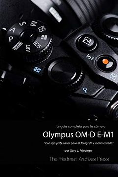 La Guía Completa Para la Cámara Olympus Om-D E-M1 (Edición en B&N)