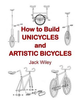 portada How to Build Unicycles and Artistic Bicycles (in English)