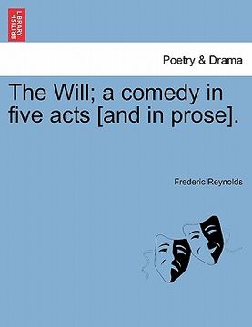 portada the will; a comedy in five acts [and in prose].