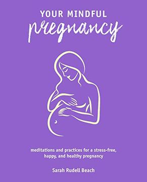 portada Your Mindful Pregnancy: Meditations and Practices for a Stress-Free, Happy, and Healthy Pregnancy
