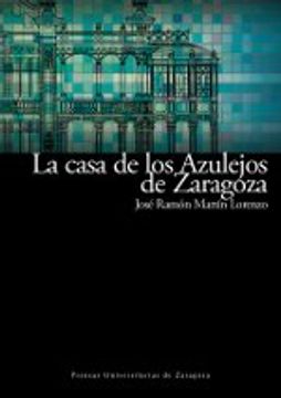 portada La Casa de los Azulejos de Zaragoza: Restaurada Para Sede del Secretariado del Agua de Naciones Unidas