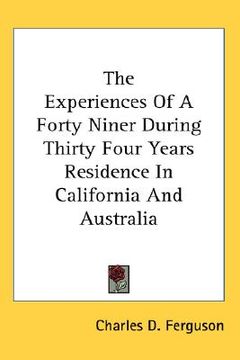 portada the experiences of a forty niner during thirty four years residence in california and australia (en Inglés)