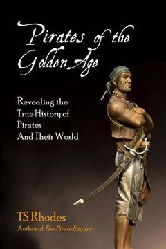 portada Pirates of the Golden Age: Revealing the True History of Pirates and their World (in English)