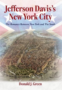 portada Jefferson Davis's New York City: The Romance Between New York and the South (en Inglés)