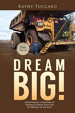 portada Dream Big!: Overcoming a Lifetime of Trauma & Abuse That Led to Dreams of Success.