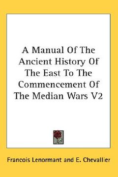 portada a manual of the ancient history of the east to the commencement of the median wars v2 (en Inglés)