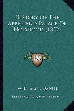 portada history of the abbey and palace of holyrood (1852)