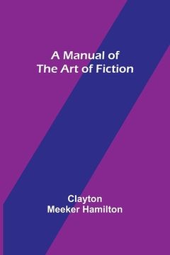 portada A Manual of the Art of Fiction (in English)