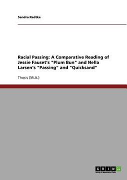 portada racial passing: a comparative reading of jessie fauset's "plum bun" and nella larsen's "passing" and "quicksand" (in English)