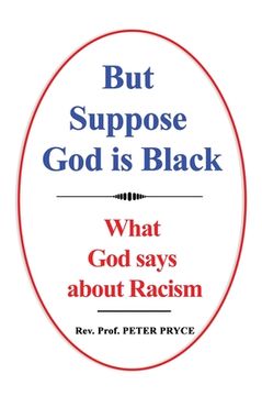 portada But Suppose God is Black: What God says about Racism (en Inglés)