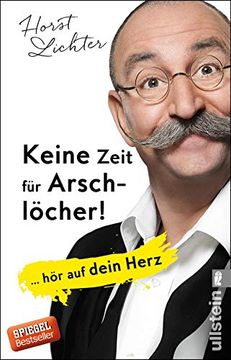 portada Keine Zeit für Arschlöcher! Hör auf Dein Herz (en Alemán)