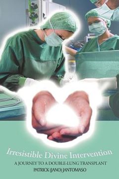 portada irresistible divine intervention: a journey to a double-lung transplant (en Inglés)