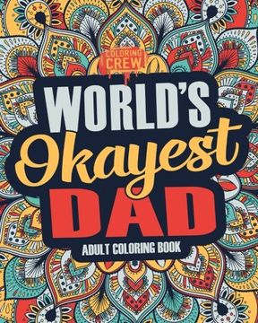 portada Worlds Okayest Dad: A Snarky, Irreverent & Funny Dad Coloring Book for Adults: Volume 1 (Funny Gifts for Dad)