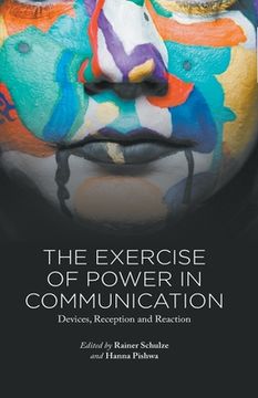 portada The Exercise of Power in Communication: Devices, Reception and Reaction
