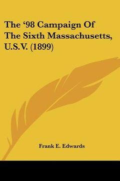 portada the '98 campaign of the sixth massachusetts, u.s.v. (1899) (en Inglés)