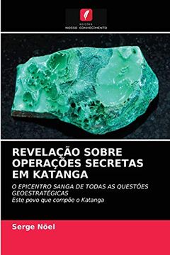 portada Revelação Sobre Operações Secretas em Katanga: O Epicentro Sanga de Todas as Questões Geoestratégicaseste Povo que Compõe o Katanga (en Portugués)