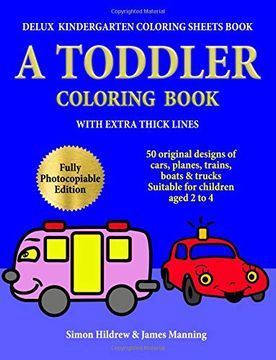 portada Delux Kindergarten Coloring Sheets Book: A Toddler Coloring Book With Extra Thick Lines: 50 Original Designs of Cars, Planes, Trains, Boats, and Trucks, (Suitable for Children Aged 2 to 4) (Volume 1) (en Inglés)