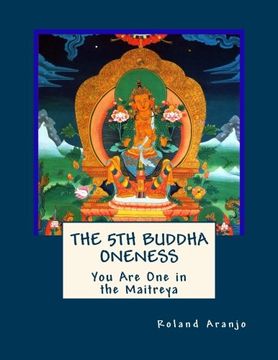 portada The 5th Buddha Oneness: You Are One in the Maitreya
