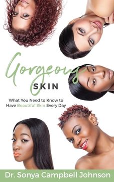 portada Gorgeous Skin: What you Need to Know to Have Beautiful Skin Every day (en Inglés)