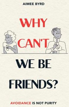 portada Why Can'T we be Friends? Avoidance is not Purity (en Inglés)