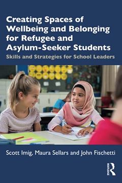 portada Creating Spaces of Wellbeing and Belonging for Refugee and Asylum-Seeker Students: Skills and Strategies for School Leaders (in English)