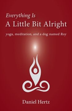 portada Everything Is a Little Bit Alright: Yoga, Meditation, and a Dog Named Roy (en Inglés)