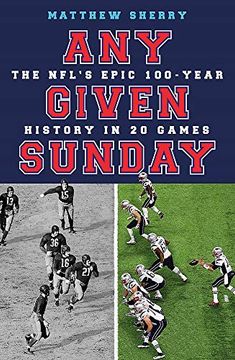 portada Any Given Sunday: The Nfl'S Epic 100-Year History in 20 Games (in English)