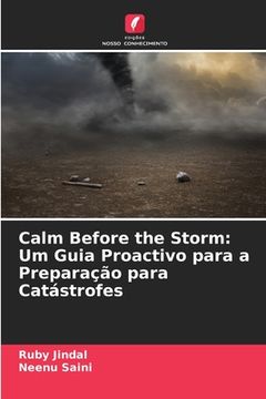 portada Calm Before the Storm: Um Guia Proactivo para a Preparação para Catástrofes (en Portugués)