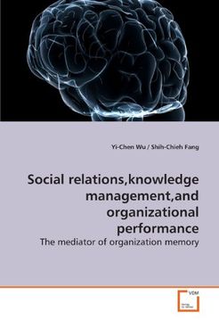 portada Social relations,knowledge management,and organizational performance: The mediator of organization memory