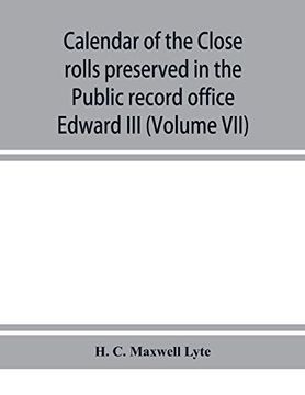 portada Calendar of the Close Rolls Preserved in the Public Record Office Prepared Under the Superintendence of the Deputy Keeper of the Records Edward iii (Volume Vii) A. De 1343-1346. (en Inglés)