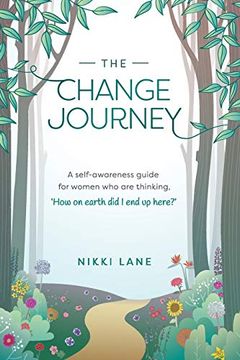 portada The Change Journey: A Self-Awareness Guide for Women who are Thinking, 'How on Earth did i end up Here? '