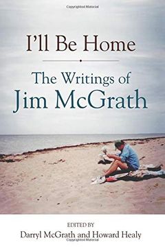 portada I'll be Home: The Writings of jim Mcgrath (Excelsior Editions) 
