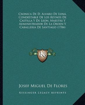 portada Cronica de d. Alvaro de Luna, Condestable de los Reynos de Castilla y de Leon, Maestre y Administrador de la Orden y Caballeria de Santiago (1784)