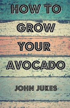 portada How To Grow Your Avocado (en Inglés)
