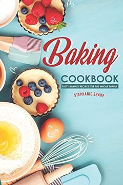 Baking Cookbook: Tasty Baking Recipes for the Whole Family (en Inglés)
