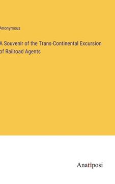 portada A Souvenir of the Trans-Continental Excursion of Railroad Agents (en Inglés)