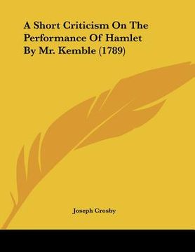 portada a short criticism on the performance of hamlet by mr. kemble (1789) (en Inglés)