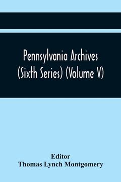 portada Pennsylvania Archives (Sixth Series) (Volume V) (en Inglés)