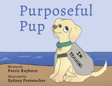 portada Purposeful Pup: A Puppy's Journey to Become a Service Dog (en Inglés)