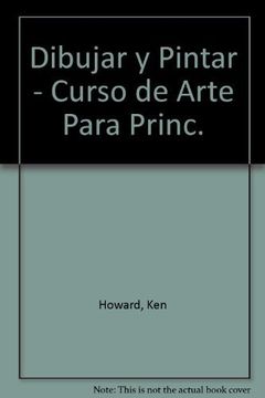 portada Dibujar y Pintar Curso de Arte Para Principiantes (in Spanish)
