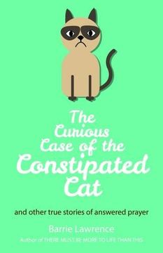 portada The Curious Case of the Constipated Cat and other true stories of answered prayer