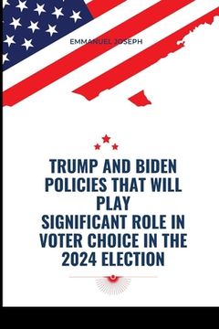 portada Trump and Biden Policies that will Play Significant Role in Voter Choice in the 2024 Election (en Inglés)
